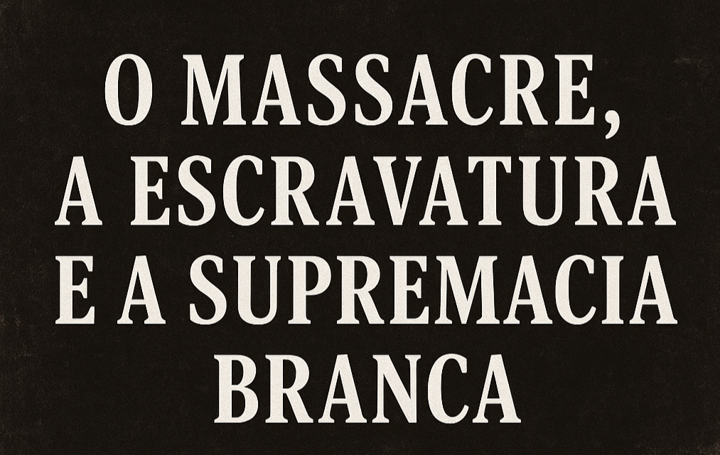 Ensaio: O Massacre, a Escravatura e a Supremacia Branca