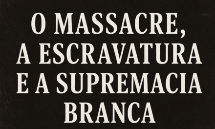Ensaio: O Massacre, a Escravatura e a Supremacia Branca