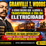 Granville T. Woods (1856–1910) — O Génio Negro que Ajudou a Transformar a Era da Eletricidade