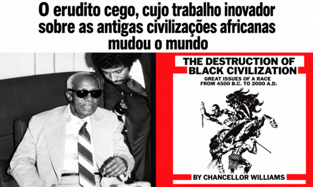 CHANCELLOR WILLIAMS E A DESTRUIÇÃO DA CIVILIZAÇÃO NEGRA